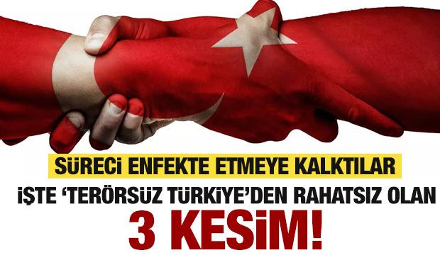 Terörsüz Türkiye'den rahatsız olanlar