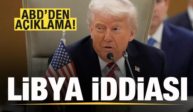 Trump'ın Libya planı iddiası! ABD'den son dakika açıklaması