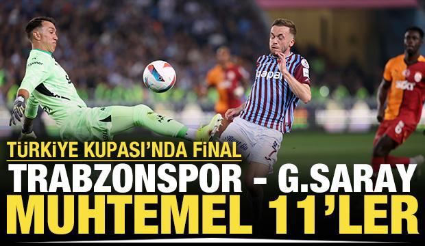 Türkiye Kupası'nda dev final! Trabzonspor - Galatasaray: Muhtemel 11'ler