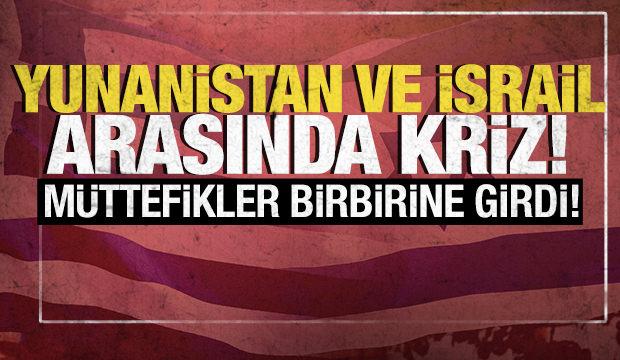 Yunanistan ve İsrail arasında kriz! Müttefikler birbirine girdi