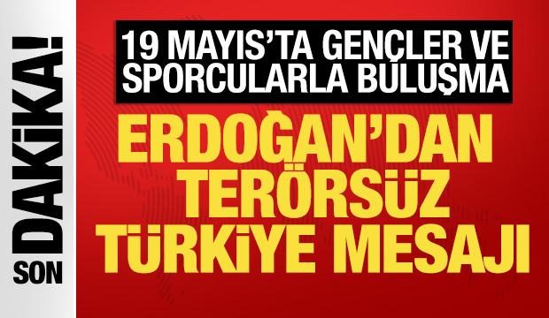 19 Mayıs'ta gençlerle buluşma! Erdoğan'dan 'Terörsüz Türkiye' mesajı