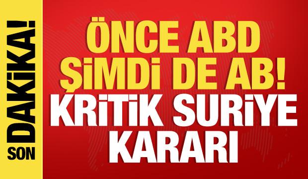 ABD'nin ardından şimdi de AB! Suriye için son dakika kararı