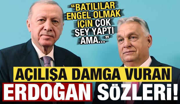 Açılışa damga vuran 'Erdoğan' sözleri: Batılılar engel olmak için çok şey yaptı...