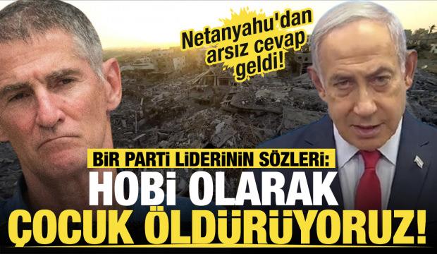 Bir parti liderinin sözleri: Hobi olarak çocuk öldürüyoruz! Netanyahu'dan arsız cevap!
