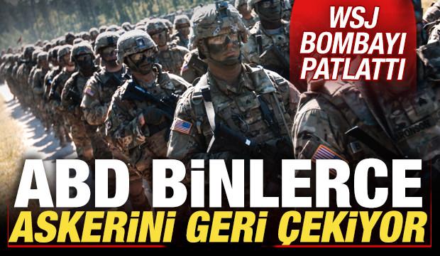 WSJ'den bomba iddia: ABD binlerce askerini geri çekiyor