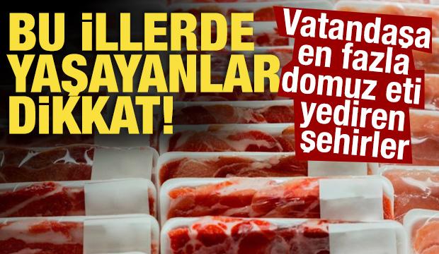 Bu illerde yaşayanlar dikkat! İşte vatandaşa en fazla domuz eti yediren şehirler
