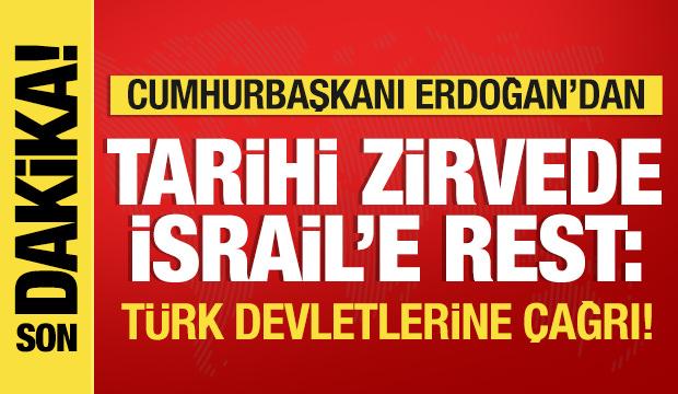 Erdoğan'dan tarihi zirvede İsrail'e rest! Türk devletlerine çağrı