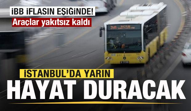 İBB iflasın eşiğinde! ödeme yapmadı! İstanbul'da yarın ulaşım duracak! 