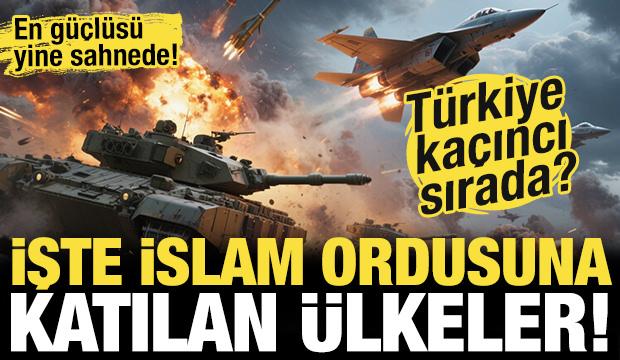 İşte İslam Ordusu'na katılan ülkeler! En güçlü İslam Ordusu hangisi?