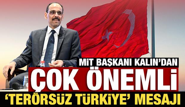 MİT Başkanı Kalın'dan çok önemli 'Terörsüz Türkiye' mesajı: Sonuna geldi!