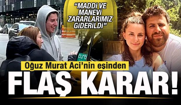 Oğuz Murat Aci'nin eşi şikayetini geri çekti: Maddi ve manevi zararlarımız giderildi