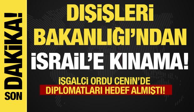Son dakika... Dışişleri'nden İsrail'e kınama! İsrail Cenin'de diplomatları hedef almıştı!