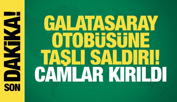 SON DAKİKA | Galatasaray otobüsüne taşlı saldırı