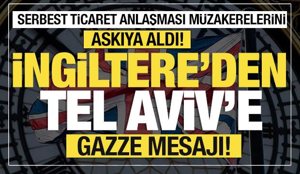 Son dakika... İngiltere İsrail ile serbest ticaret anlaşması müzakerelerini askıya aldı