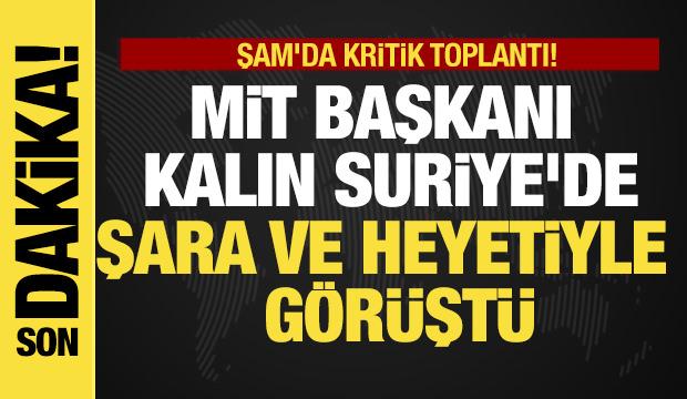 Son dakika... Şam'da kritik toplantı!  Kalın, Suriye'de Şara ve heyetiyle görüştü