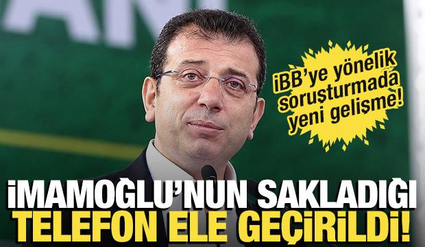 Soruşturmada yeni gelişme! İmamoğlu'nun sakladığı telefon ele geçirildi