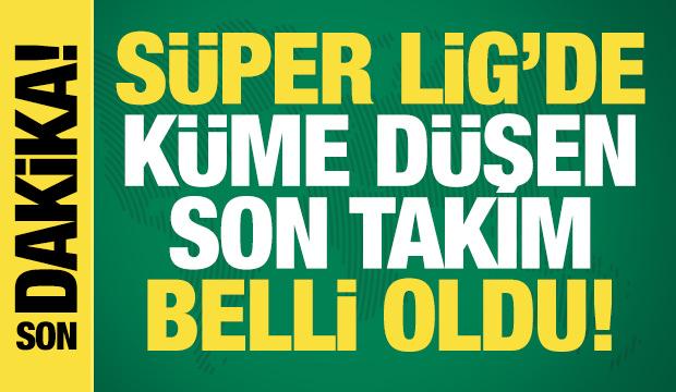Süper Lig'de küme düşen son takım belli oldu