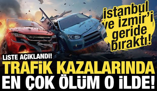 Trafik kazasında en çok ölüm o ilde! Liste açıklandı: İstanbul ve İzmir'i geride bıraktı!
