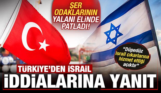 Türkiye'den İsrail iddialarına yanıt! Şer odaklarının yalanı elinde patladı