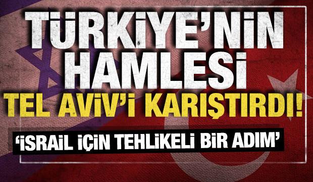 Türkiye'nin hamlesi Tel Aviv'i karıştırdı! 'İsrail için tehlikeli bir adım'