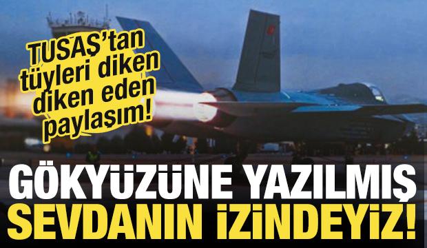 Tusaş'tan KAAN paylaşımı! Gökyüzüne yazılmış sevdanın izindeyiz