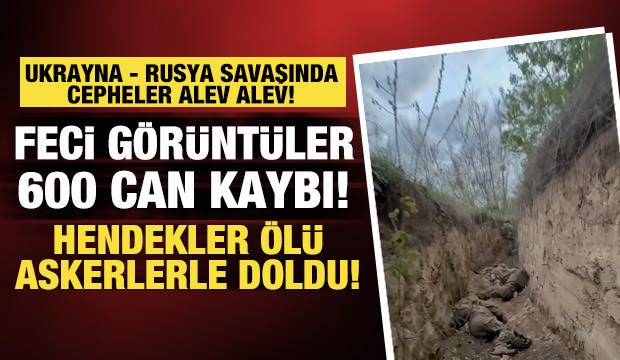 Ukrayna - Rusya savaşında cepheler alev alev! 600 can kaybı...