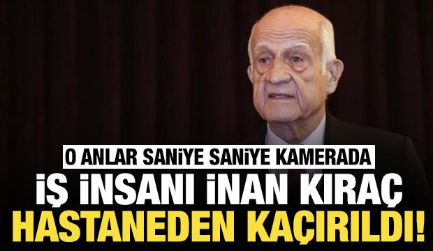 Ünlü iş insanı İnan Kıraç hastaneden kaçırıldı