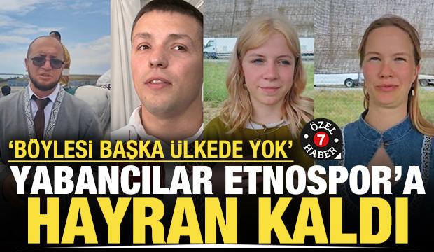 Yabancılar Etnospor'a hayran kaldı: 'Böylesi başka ülkede yok'