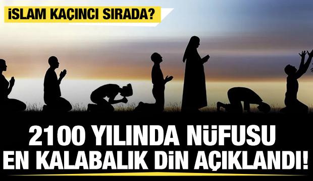 2100 yılında nüfusu en kalabalık din açıklandı! İşte İslam dininin sıralaması