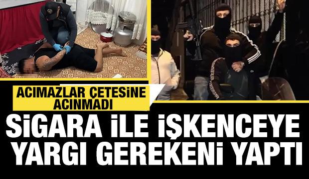 Acımazlar çetesine acınmadı! Sigara ile işkence yapmışlardı yargı gerekeni yaptı