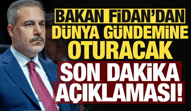 Bakan Hakan Fidan'dan dünya gündemine oturacak son dakika açıklaması!