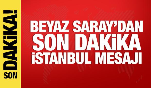 Son Dakika: Beyaz Saray'dan son dakika İstanbul mesajı!