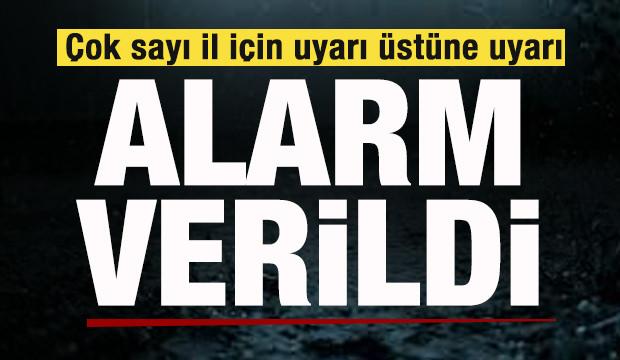 Çok sayıda il için uyarı üstüne uyarı! Alarm verildi