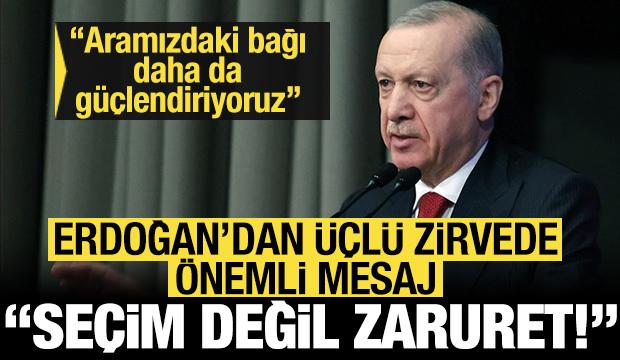 Cumhurbaşkanı Erdoğan Laçin'deki üçlü zirvede konuştu: 'Seçim değil, zaruret!'
