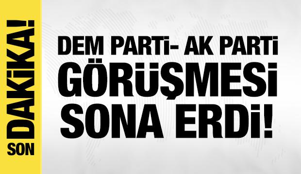 DEM Parti- AK Parti görüşmesi sona erdi!