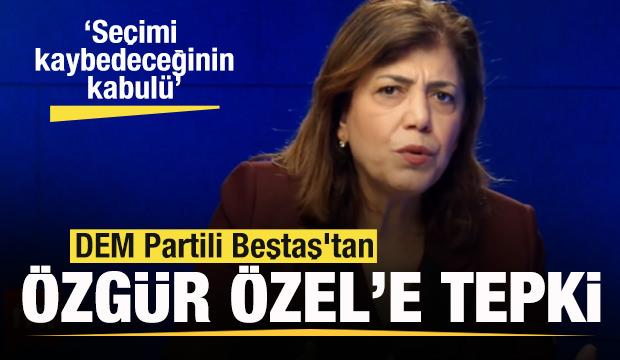DEM Partili Beştaş'tan Özgür Özel'e tepki: Seçimi kaybedeceğinin kabulü