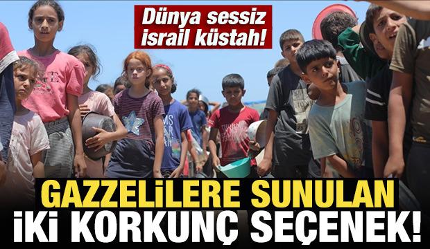 Dünya sessiz İsrail küstah! Gazzelilere sunulan iki korkunç seçenek!