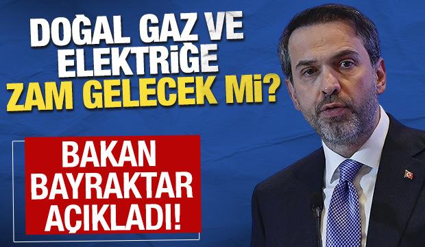 Elektrik ve doğal gaza zam gelecek mi? Bakan Bayraktar açıkladı