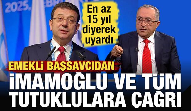 Emekli Başsavcı Mehmet Demir'den İmamoğlu ve tüm tutuklulara çağrı