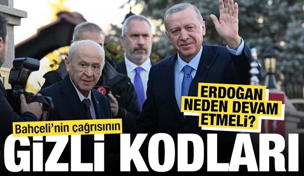 Erdoğan neden devam etmeli? Bahçeli'nin çağrısının gizli kodları