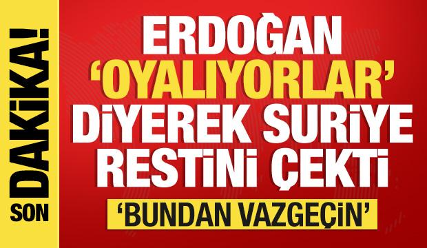Erdoğan 'oyalıyorlar' diyerek resti çekti: Bundan vazgeçsinler!