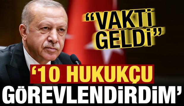 Erdoğan: Vakti geldi, 10 hukukçu görevlendirdim!