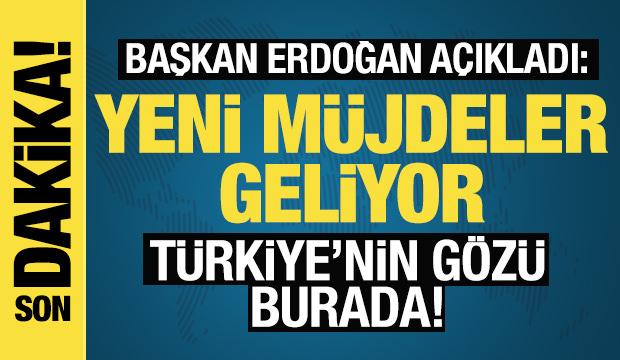 Başkan Erdoğan: Yeni müjdelerimiz olacak