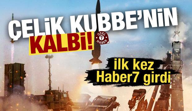 Haber7 Çelik Kubbe'nin kalbinde! 