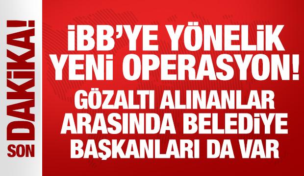 İBB'ye yönelik yeni operasyon: Çok sayıda gözaltı var!