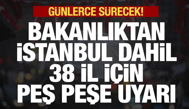 İçişleri Bakanlığı'ndan İstanbul dahil 38 il için peş peşe uyarı! Günlerce sürecek
