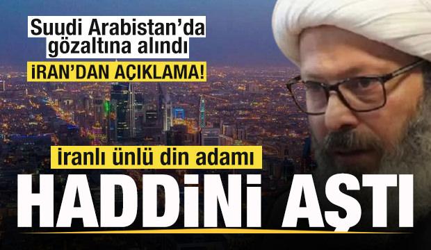 İranlı ünlü din adamı haddini aştı! Suudi Arabistan'da gözaltına alındı! İran'dan açıklama