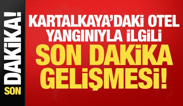 Kartalkaya'daki otel yangınına ilişkin son dakika gelişmesi!