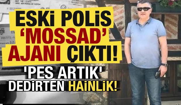 'Pes artık' dedirten hainlik! Eski polis Mossad ajanı çıktı...