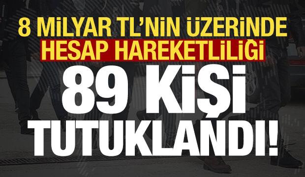 Son dakika: 8 milyar TL'nin üstünde hesap hareketliliği! Bakan duyurdu, 89 kişi tutuklandı